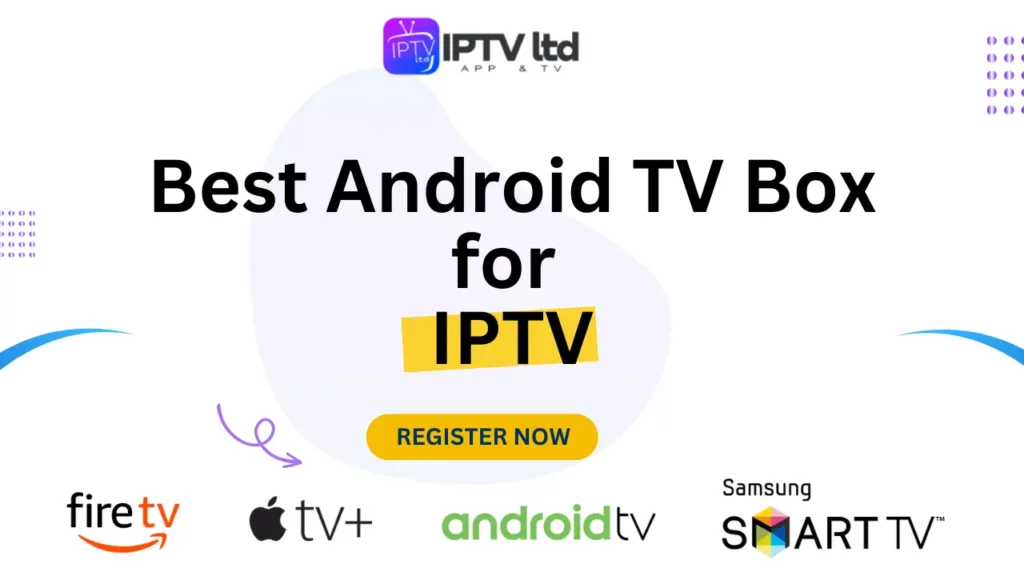 Best Android TV Box for IPTV